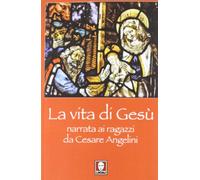 La vita di Gesù narrata ai ragazzi da Cesare Angelini