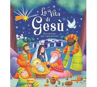 La vita di Gesù. Raccontata per i più piccini