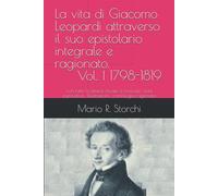 La vita di Giacomo Leopardi attraverso il suo epistolario integrale e ragi...