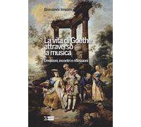 La vita di Goethe attraverso la musica. Emozioni, incontri e riflessioni