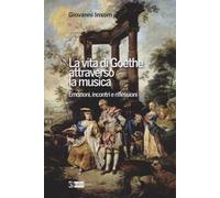La vita di Goethe attraverso la musica. Emozioni, incontri e riflessioni