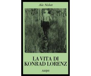 La vita di Konrad Lorenz - Nisbett Alec
