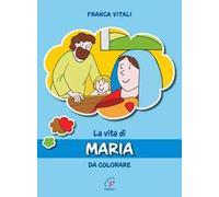 La vita di Maria. Da colorare. Ediz. illustrata