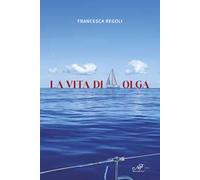 Libri Regoli Francesca - La Vita Di Olga
