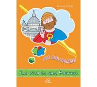La vita di san Pietro. Da colorare. Ediz. illustrata
