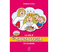 La vita di santa Lucia. Da colorare. Ediz. illustrata