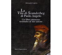 La vita di Scanderbeg di Paolo Angelo. Un libro anonimo restituito al suo autore