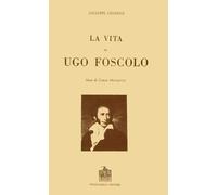La vita di Ugo Foscolo - Chiarini Giuseppe