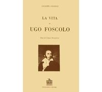 La vita di Ugo Foscolo - [Vecchiarelli]