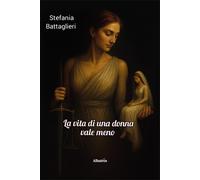 La vita di una donna vale meno - Battaglieri Stefania
