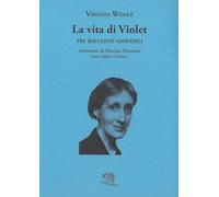 La vita di Violet. Tre racconti giovanili. Testo inglese a fronte