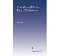 La vita di William Ewart Gladstone: Volume 1