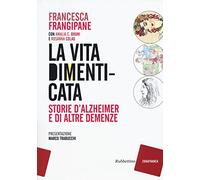 La vita dimenticata. Storie d'Alzheimer e di altre demenze