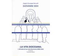 «La vita diocesana». Vol. 1: All'ombra di san Carlo Borromeo (1909-1910).