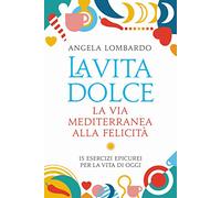 La vita dolce. La via mediterranea alla felicità. 15 esercizi epicurei per la vita di oggi