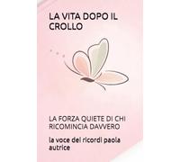 LA VITA DOPO IL CROLLO: LA FORZA QUIETE DI CHI RICOMINCIA DAVVERO