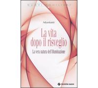 La vita dopo il risveglio. La vera natura dell'illuminazione