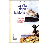 La vita dopo la morte. Che cosa ci attende nell'aldil - NUOVO