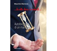 La vita dura 10 minuti. Autobiografia di un manager
