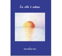 La vita è adesso - Tana Enzo Alberto