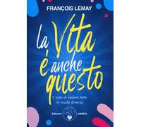 La vita è anche questo! L'arte di vedere tutto in modo diverso