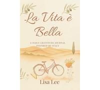 La Vita è Bella: A Daily Gratitude Journal Inspired by Italy