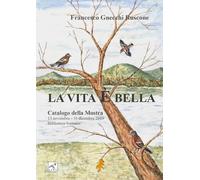 La vita è bella - catalogo della mostra di Francesco Gnecchi Ruscone, 2020