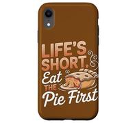 La vita è breve Eat Pie Primo dessert Umorismo Custodia per iPhone XR