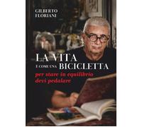La vita è come una bicicletta: per stare in equilibrio devi pedalare - Flo...