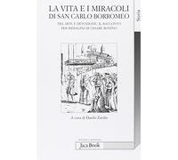 La vita e i miracoli di san Carlo Borromeo. Tra arte e devozione: il racconto per immagini di Cesare Bonino
