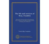 La vita e i servizi di Benj. Franklin: con alcuni dei proverbi del povero Richard, e un catalogo del modello Benj. Franklin di stoviglie in argento sterling
