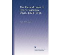La vita e i tempi di Henry Gassaway Davis, 1823-1916