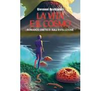La vita e il cosmo. Romanzo eretico sull'evoluzione - Giovanni Occhipinti - 2023
