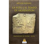 La vita e il tempo di Akhenaton
