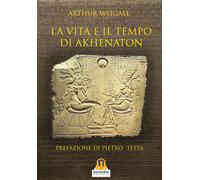 La vita e il tempo di Akhenaton - [Harmakis]