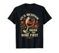 La vita è incerta Bevi The Wine First Funny Wine Lover Maglietta