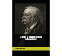 La vita e la filosofia di Arthur Schopenhauer