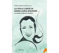 La vita e l'arte di Maria Luisa Spazioni: un beato nastro di Möbi