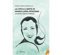 La vita e l'arte di Maria Luisa Spazioni: un beato nastro di Möbius