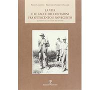La vita e le cacce dei contadini fra Ottocento e Novecento. Quando si cacciava per vivere