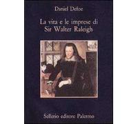 La vita e le imprese di sir Walter Raleigh