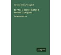 La vita e le imprese militari di Malatesta IV Baglioni: Narrazione storica
