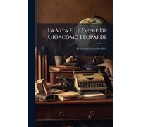 La Vita E Le Opere Di Gioacomo Leopardi