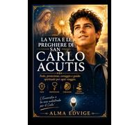 LA VITA E LE PREGHIERE DI SAN CARLO ACUTIS