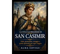 LA VITA E LE PREGHIERE DI SAN CASIMIR