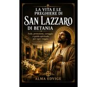 LA VITA E LE PREGHIERE DI SAN LAZZARO DI BETANIA