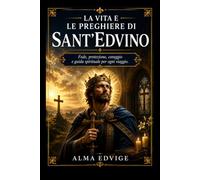 LA VITA E LE PREGHIERE DI SANT'EDVINO