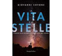 La vita e le stelle. Viaggio alla ricerca di altre vite nel cosmo