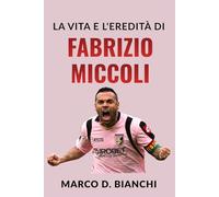 La Vita e l'Eredità di Fabrizio Miccoli: Una Biografia di Talento, Identità e Infamia