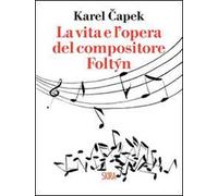 La vita e l'opera del compositore Foltýn - Capek Karel